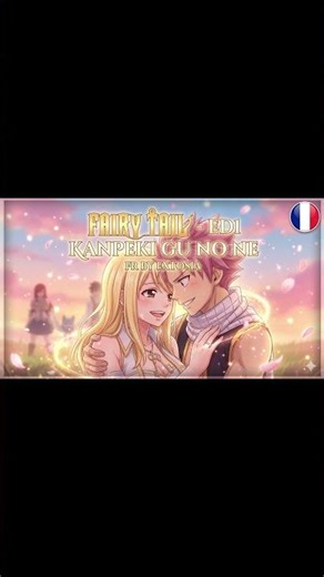 FAIRY TAIL ED1 – KANPEKI GU NO NE (FR)