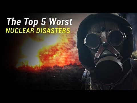 The Top 5 Worst Nuclear Disasters