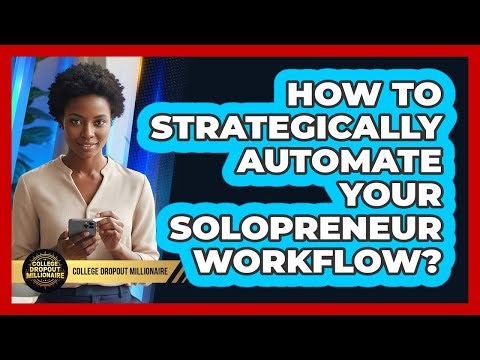 How To Strategically Automate Your Solopreneur Workflow?