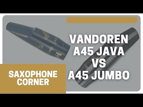 Vandoren A45 Java VS Vandoren A45 Jumbo / Comparatif Bec de saxophone Alto