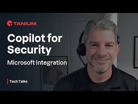 Copilot for Security - Microsoft Integration - Tanium Tech Talks #87