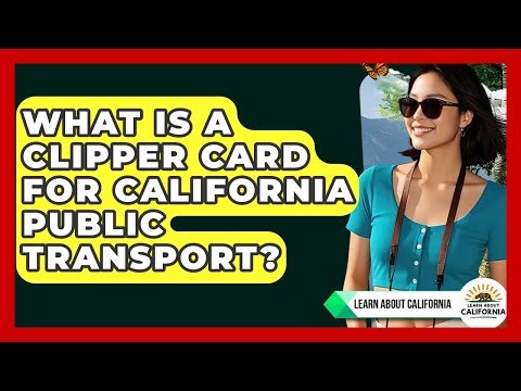 What Is A Clipper Card For California Public Transport? - Learn About California