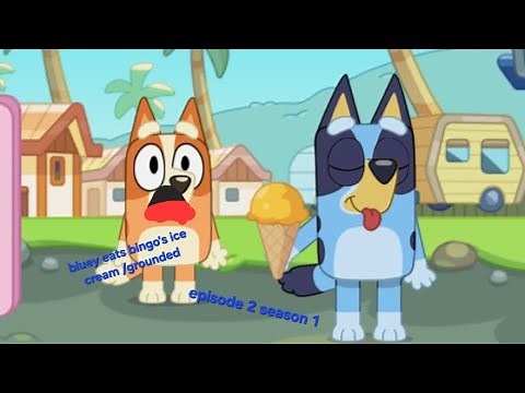 bluey gets grounded E2 S1 bluey eats bingo's ice cream /grounded