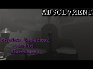 Absolvment: Shadow Beserker Build (Showcase And Gameplay)