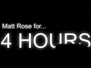 Matt Rose for 4 hours!