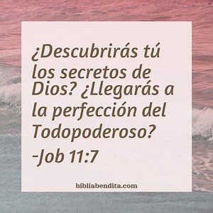 Explicación Job 11:7. '¿Descubrirás tú los secretos de Dios? ¿Llegarás a la perfeccióndel Todopoderoso?' - BibliaBendita