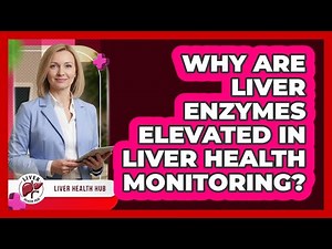 Why Are Liver Enzymes Elevated In Liver Health Monitoring? - Liver Health Hub