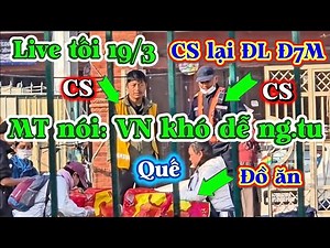 Live tối 19/3! CS lại ĐL Đ7M, MT khẳng định V.N kh.ó dễ người Tu.