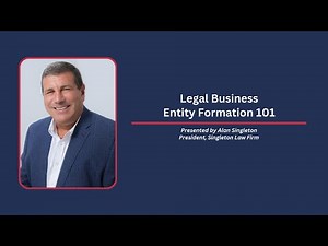 Legal Business Entity Formation 101 presented by Alan Singleton