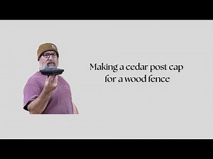 Making a cedar post cap for a wood fence or gate.