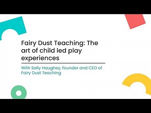 Fairy Dust Teaching: The art of child led play experiences