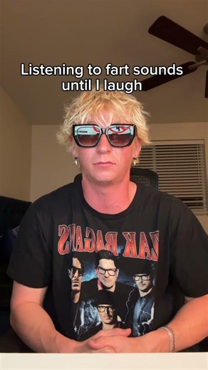 Listening to fart sounds tell I laugh!