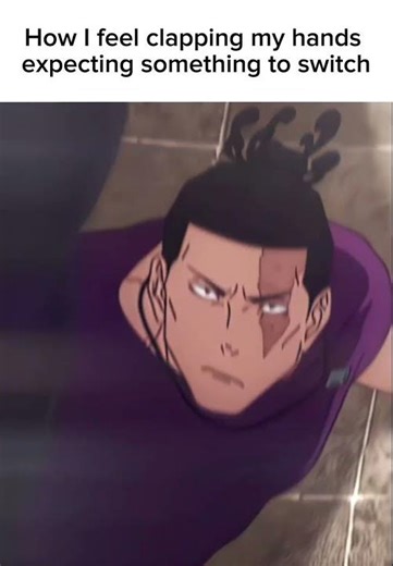 How I feel clapping hands expecting something to switch🗿 #animememes #jjkmemes #todo *credstoowner