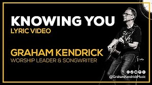 KNOWING YOU Lyrics - GRAHAM KENDRICK | eLyrics.net