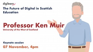The Future of Digital in Scottish Education with Professor Ken Muir, the University of the West of Scotland