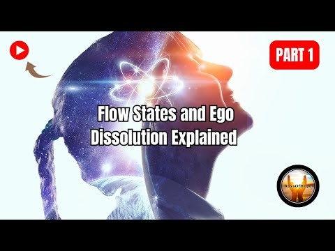Flow States and Ego Dissolution Explained | Part 1