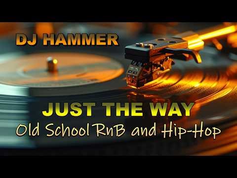 DJ Hammer - Just The Way (Old School RnB and Hip Hop)