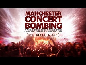 Manchester Concert Bombing: Minute by Minute | Full Film
