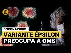 VARIANTE ÉPSILON: La nueva cepa del CORONAVIRUS que preocupa por su RESISTENCIA a las VACUNAS