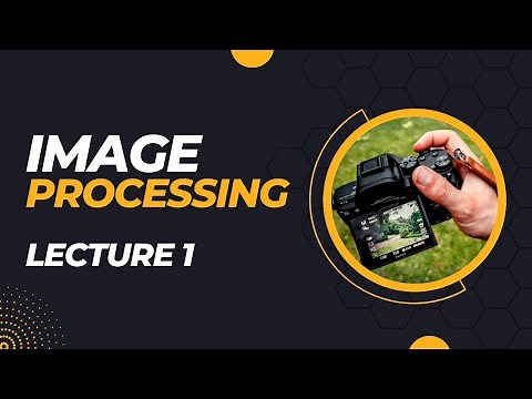 Introduction & Image Acquisition - Image Processing [Lecture 1]