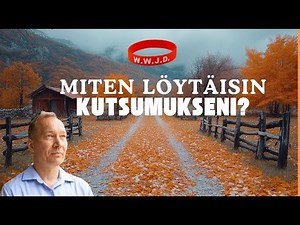Miten löytäisin kutsumukseni? (Kristityn kutsumus - mihin tehtävään minut on tarkoitettu?)