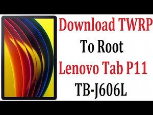Download free twrp 3.4.2 to root Lenovo TB-J606L Mobile