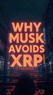 Why Musk Avoids XRP