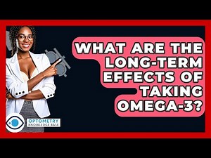 What Are The Long-term Effects Of Taking Omega-3? - Optometry Knowledge Base