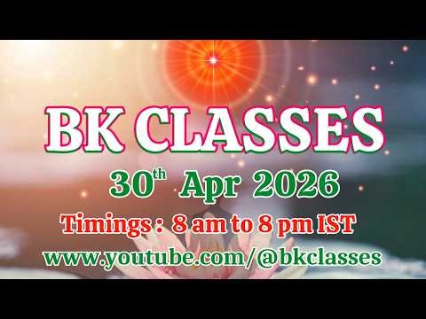 BK Classes - 30/4/2026 (Thursday 8 am to 8 pm IST)