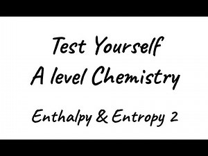 Test Yourself A level Chemistry - Enthalpy & Entropy 2