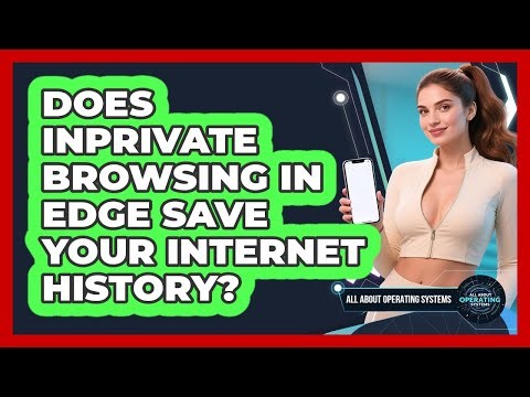 Does InPrivate Browsing In Edge Save Your Internet History? - All About Operating Systems