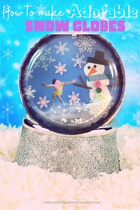How to Make ADORABLE Snow Globes! — Tried & True Teacher Tips