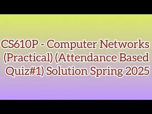 CS610P - Computer Networks (Practical) (Attendance Based Quiz#1) Solution Spring 2025