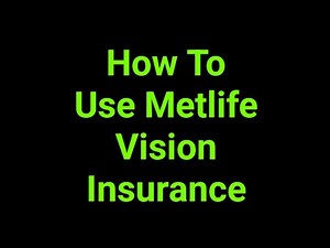 How To Use Metlife Vision Insurance