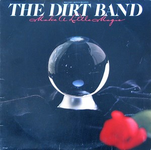The Dirt Band - Make A Little Magic
