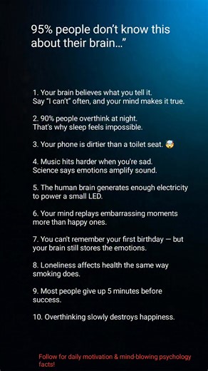 10 Mind-Blowing Brain Facts That Will Shock You. Your brain is more powerful than you think… but it can also become your biggest enemy if you don’t control it. From overthinking at night to replaying embarrassing moments, these facts explain why you feel what you feel. If even ONE of these points is true for you… it’s time to rewire your mind. 👉 Follow for daily motivation & shocking psychology facts. --- #BrainFacts #PsychologyFacts #MindPower #Overthinking #MentalHealthAwareness #DeepFacts #H