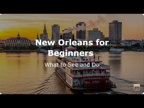 New Orleans for Beginners What to See and Do
