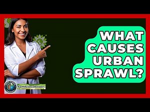 What Causes Urban Sprawl? - Earth Science Answers