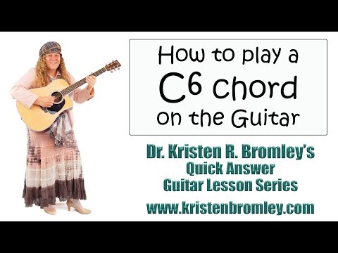 How to Play a C6 chord on the Guitar - Quick Answer Lesson with Dr. Kristen R. Bromley