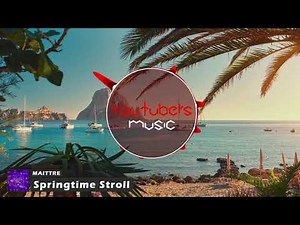 MAITTRE - Springtime Stroll [YouTubers Music Release]