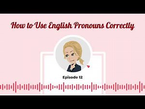 Episode 12 – How to Use English Pronouns Correctly