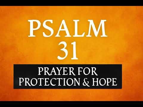 Psalm 31: Trust in God’s Deliverance – A Powerful Prayer for Protection and Hope
