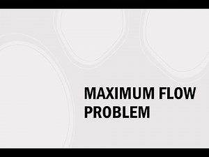 (4/5) Network Optimization Models - Maximum Flow Problem