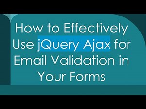 How to Effectively Use jQuery Ajax for Email Validation in Your Forms