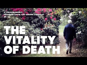 J. Krishnamurti on the Vitality of Death | Freedom From the Known Podcast Ep. 14