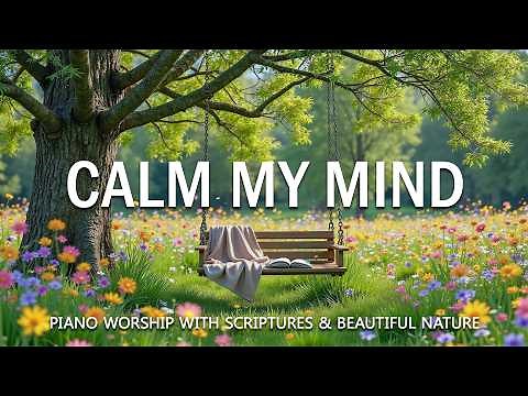 CALM MY MIND | Deep Soaking Worship & Scriptures with Gentle Birdsong 🌿