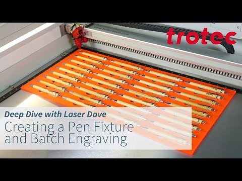 Deep Dive with Laser Dave: Creating a Pen Fixture and Batch Engraving