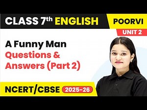 A Funny Man - Questions & Answers (Part 2) | Class 7 English Unit 2 | CBSE 2025-26