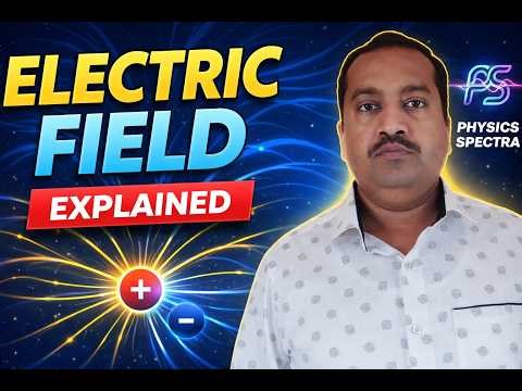 Electric Field Explained in 20 Minutes | Physics Made Easy