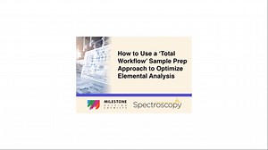 How to Use a ‘Total Workflow’ Sample Prep Approach to Optimize Elemental Analysis